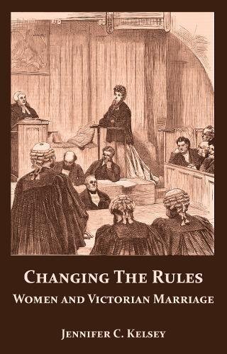 Changing the Rules: Women and Victorian Marriage,Jennifer C. Kel