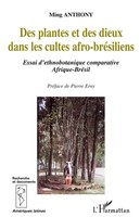 Des Plantes Et Des Dieux Dans Les Cultes AFRO-BRESILIENS Ming Anthony Buch 2022