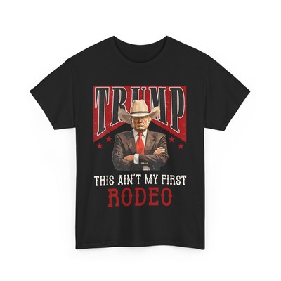Ain't My First Rodeo Shirt Western Cowboy Funny Trump T-Shirt