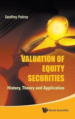 Valuation Of Equity Securities: History, Theory And Application by Geoffrey Poi