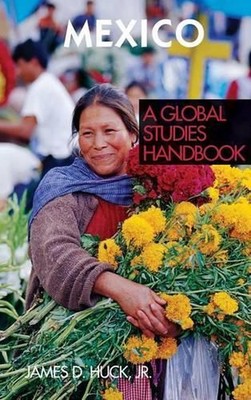 Mexico: A Global Studies Handbook by James D. Huck (English) Hardcover Book