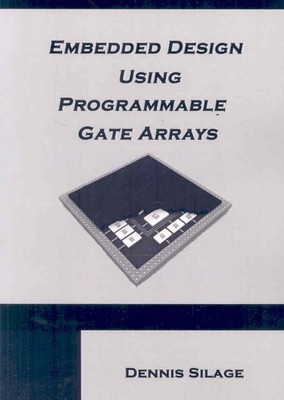 Embedded Design Using Programmable Gate Arrays, Paperback by Silage, Dennis, ...