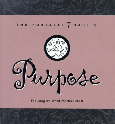 Purpose: Focusing on What Matters Most (Portable 7 Habits) by Covey, Stephen R.,