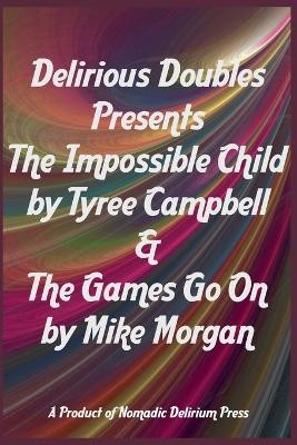 Delirious Doubles Presents The Impossible Child & The Games Go On By Tyree Ca...