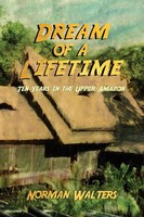 Dream Of A Lifetime Ten Years In The Upper Amazon Norman Walters Taschenbuch