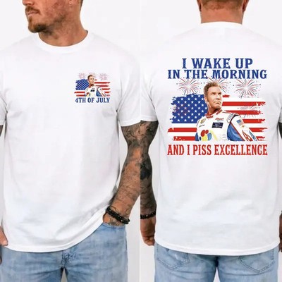 Ricky Bobby 4th of July Shirt, I Wake Up In The Morning And I Piss Excellence T-
