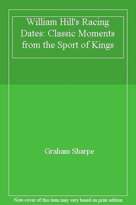 William Hill's Racing Dates: Classic Moments from the Sport of Kings,Graham Sha