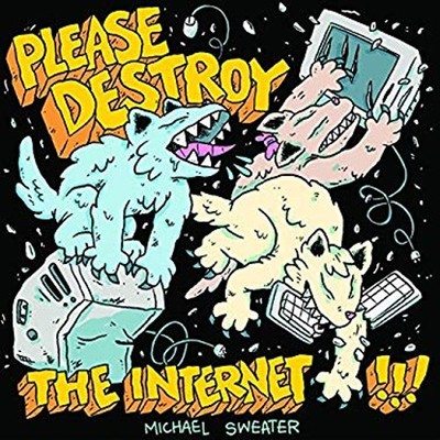 Please Destroy The Internet Paperback Michael Sweater
