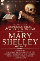 Mary Shelley | The Collected Supernatural And Weird Fiction Of Mary...