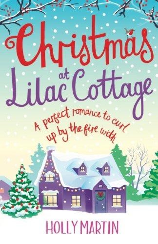 Christmas at Lilac Cottage: A perfect romance to curl up by... - Martin, Holly