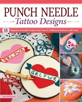 Punch Needle Tattoo Designs: 18 Beginner-Friendly Projects and Over 25 Addition