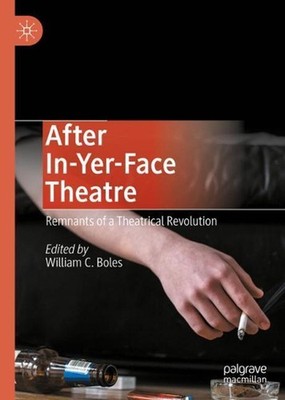 After In-Yer-Face Theatre: Remnants of a Theatrical Revolution by William C. Bol