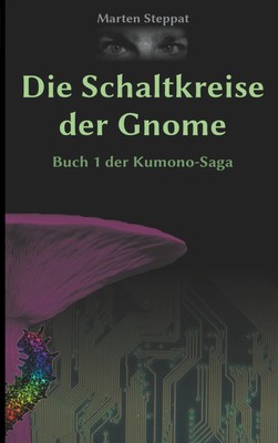Die Schaltkreise der Gnome | Buch 1 der Kumono-Saga | Marten Steppat | Buch