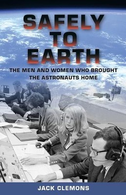 Safely to Earth: The Men and Women Who..., Jack Clemons