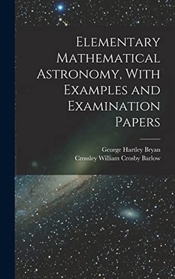 Mathematische Elementarastronomie, mit Beispielen und Prüfungsarbeiten