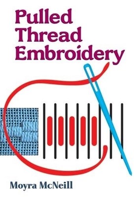 Pulled Thread Embroidery (Dover Embroidery, Needlep by McNeill, Moyra 0486278573