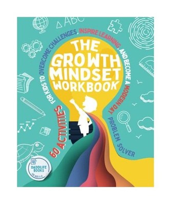 The Growth Mindset Workbook: 60 activities for kids to overcome challenges, insp