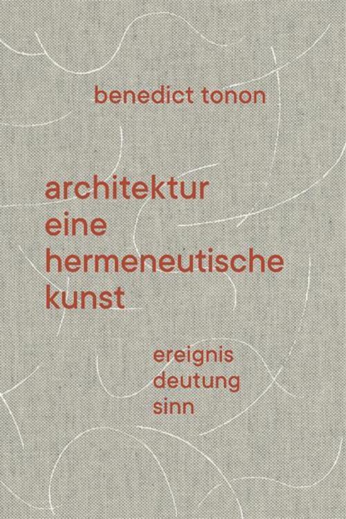 Architektur - Eine Hermeneutische Kunst Benedict Tonon