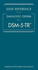 Desk Reference to the Diagnostic Criteria from DSM-5-TR by American Psychiatric