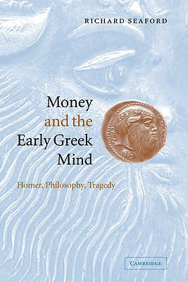 Money and the Early Greek Mind Homer, Philosophy, Tragedy Seaford Hardback