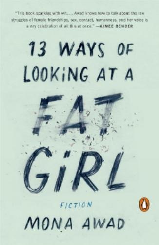 Mona Awad 13 Ways of Looking at a Fat Girl (Tascabile)