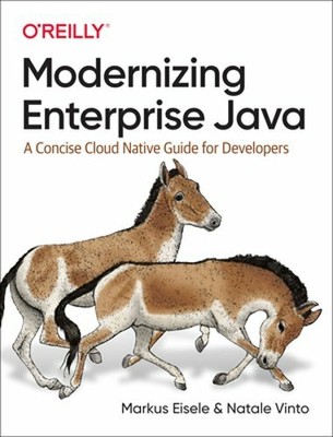 Modernizing Enterprise Java: A Concise Cloud Native Guide for Developers: New