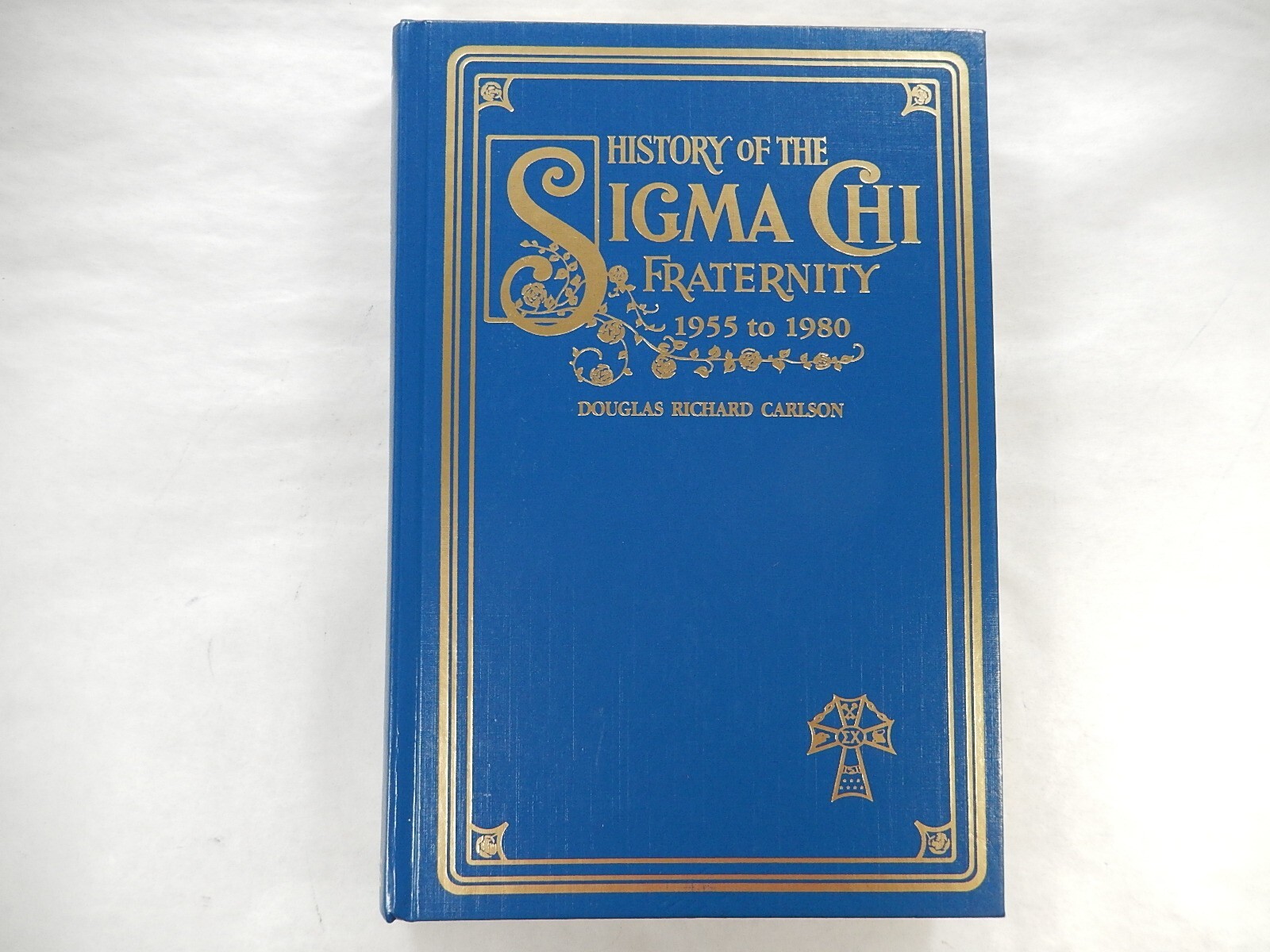History of The Sigma Chi Fraternity 1955 to 1980 by Douglas Carlson, 1990,SIGNED