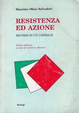 Salvadori, Max;..RESISTENZA ED AZIONE : RICORDI DI UN LIBERALE
