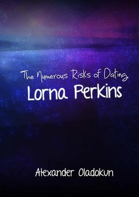 The Numerous Risks of Dating Lorna Perkins Alexander Oladokun Taschenbuch 2013