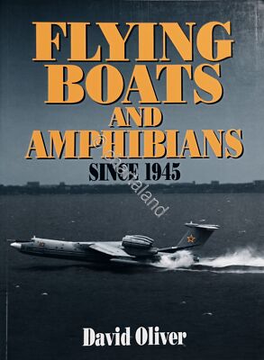 D. Oliver - Fliegende Boote & Amphibien seit 1945 - Aufl. 1996