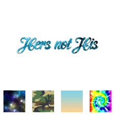 Hers Not His - Vinyl Decal Sticker - Multiple Patterns & Sizes - ebn3972