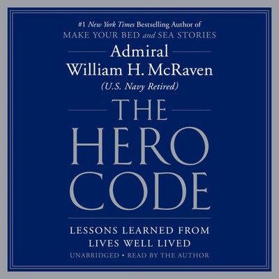 The Hero Code | Lessons Learned from Lives Well Lived | William H McRaven | CD