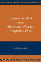 Didymus The Blind And The Alexandrian Christian Reception Of Philo | Rogers