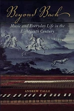 BEYOND BACH: MUSIC AND EVERYDAY LIFE IN THE EIGHTEENTH By Andrew Talle BRAND NEW