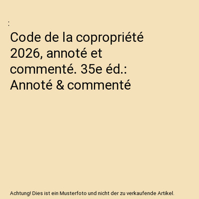 Code de la copropriété 2026, annoté et commenté. 35e éd.: Annoté & comment