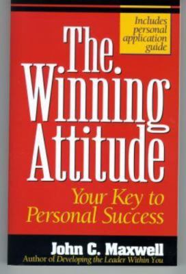 The Winning Attitude : Your Key to Personal Success by John C. Maxwell (1992,...