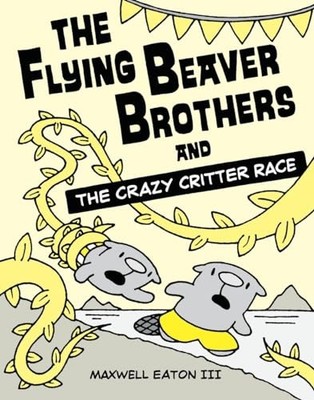 The Flying Beaver Brothers and the Crazy Critter Race by Eaton III, Maxwell
