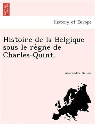 Histoire de la Belgique sous le règne de Charles-Quint. (Paperback or Soft