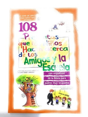 108 Preguntas Que los Ninos Hacen Acerca de los Amigos y la Escuela = 108 Qu...