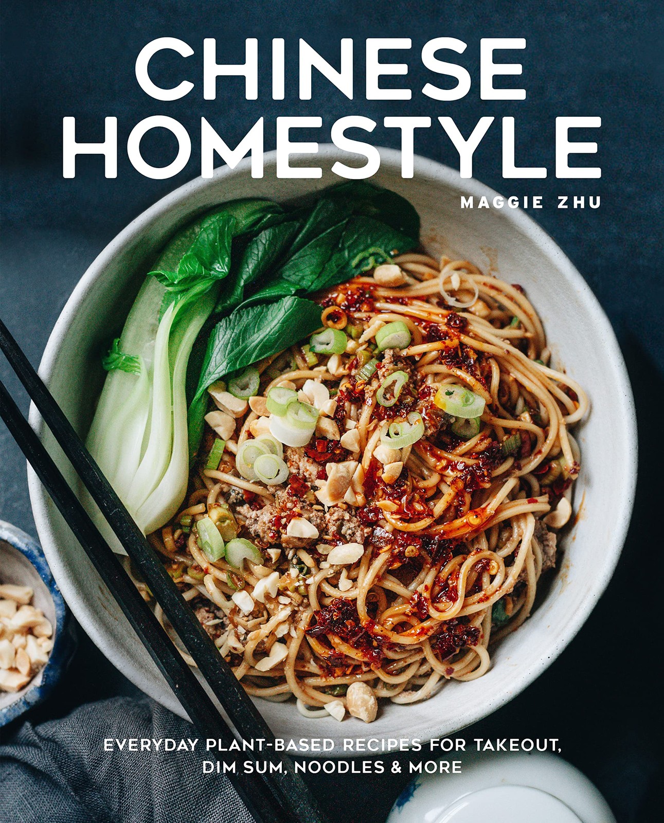 Chinese Homestyle: Everyday Plant-Based Recipes for Takeout Dim Sum Noodles a