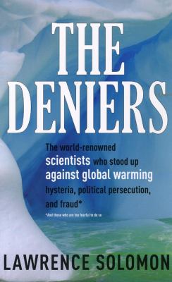 The Deniers: The World-Renowned Scientists Who Stood Up Against Global...