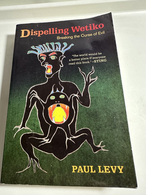 Dispelling Wetiko : Breaking the Curse of Evil by Paul Levy (2013), Trade... PB