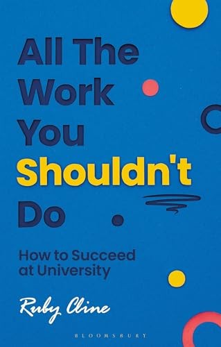 All The Work You Shouldn't Do: How to Succeed at University by Cline New*. - Image 6