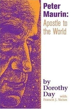 Peter Maurin: Apostle to the World - Day, Dorothy,Sicius, Francis J