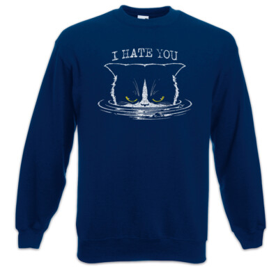 I Hate You Cat Sweatshirt Pullover Cat Cats Love Addiction Fun Katze Katzen