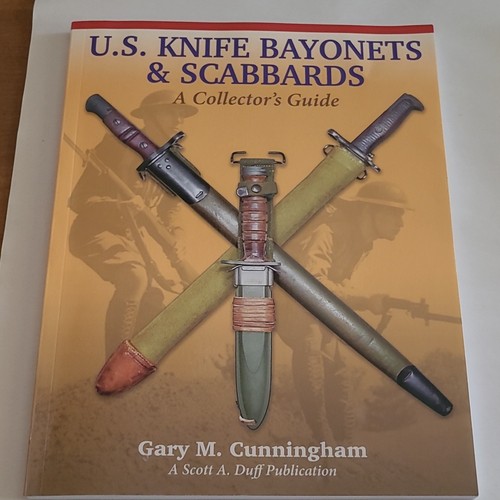 U.S. Knife Bayonets & Scabbards A Collector’s Guide By Gary M. Cunningham
