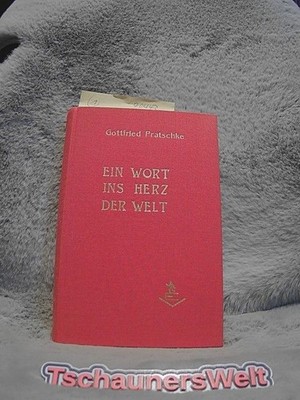 Ein  Wort ins Herz der Welt Pratschke, Gottfried: