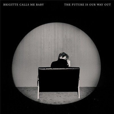 Brigitte Calls Me Baby: The Future Is Our Way Out -   - (CD / T)