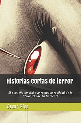 HISTORIAS CORTAS DE TERROR: EL PEQUENO UMBRAL QUE ROMPE LA By Oscar Rico **NEW**