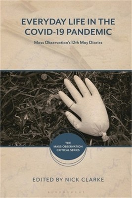 Everyday Life in the Covid-19 Pandemic: Mass Observation's 12th May Diaries (Har